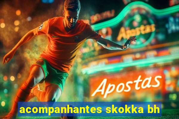 acompanhantes skokka bh